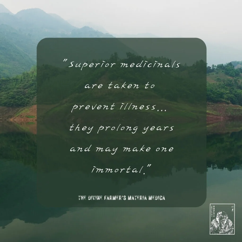 "Superior medicinals are taken to prevent illness... they prolong years and may make one immortal."